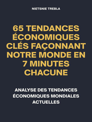 cover image of 65 Tendances Économiques Clés Façonnant Notre Monde en 7 Minutes Chacune